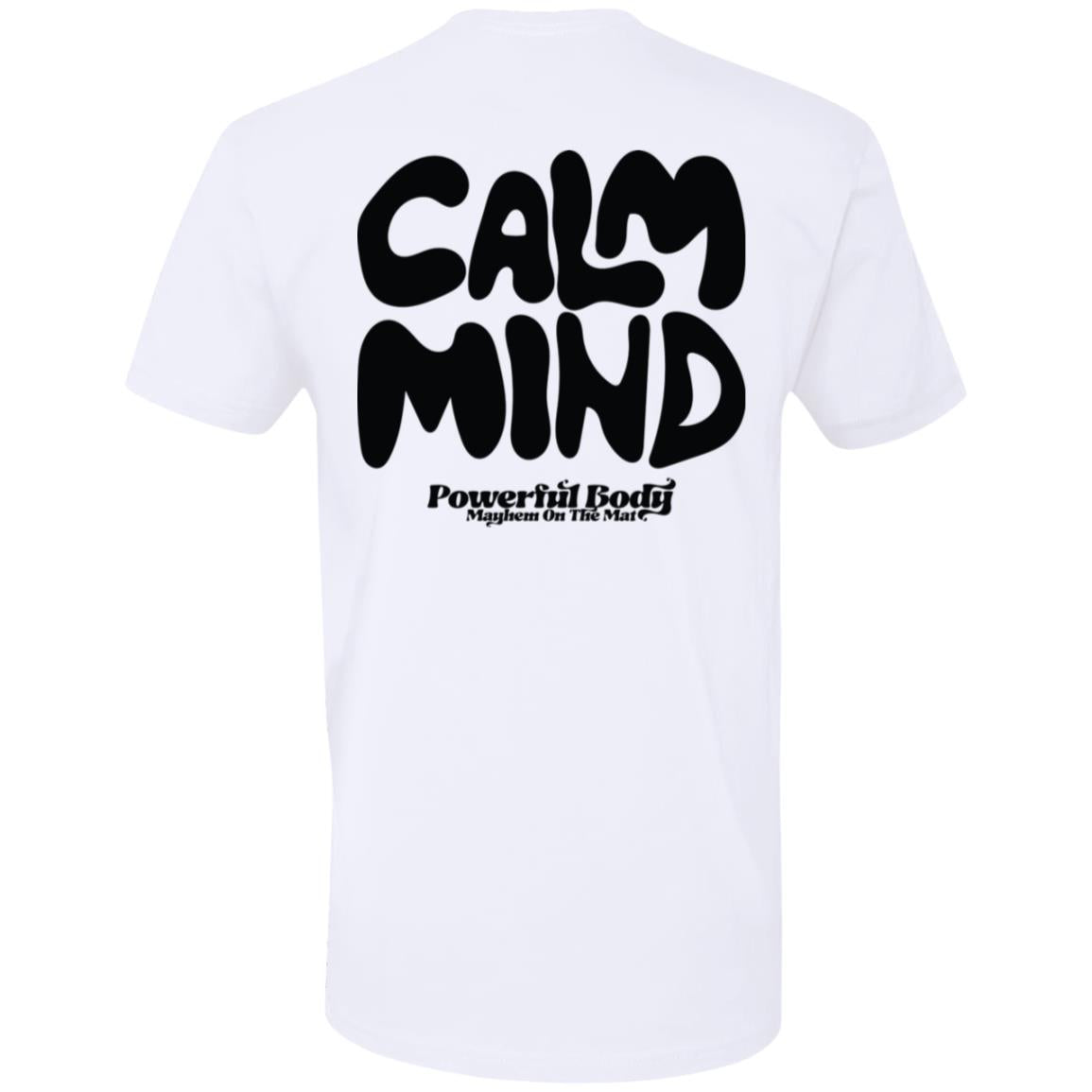 Back view of the Calm Mind, Powerful Body - White T-shirt featuring bold black text reading "CALM MIND" and smaller text below stating "Powerful Body, Mayhem on the Mat." Ideal for those who understand that a calm mind fuels a powerful body.