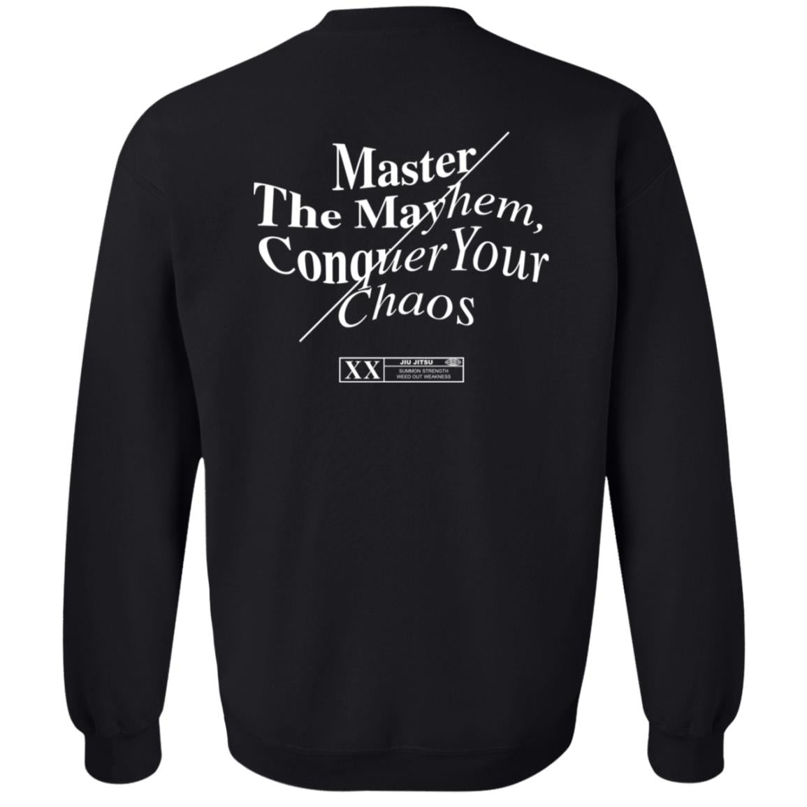 The Master the Mayhem / Conquer Your Chaos black crewneck features powerful white text: "Master the Mayhem, Conquer Your Chaos," and a bold "XX" design on the back.