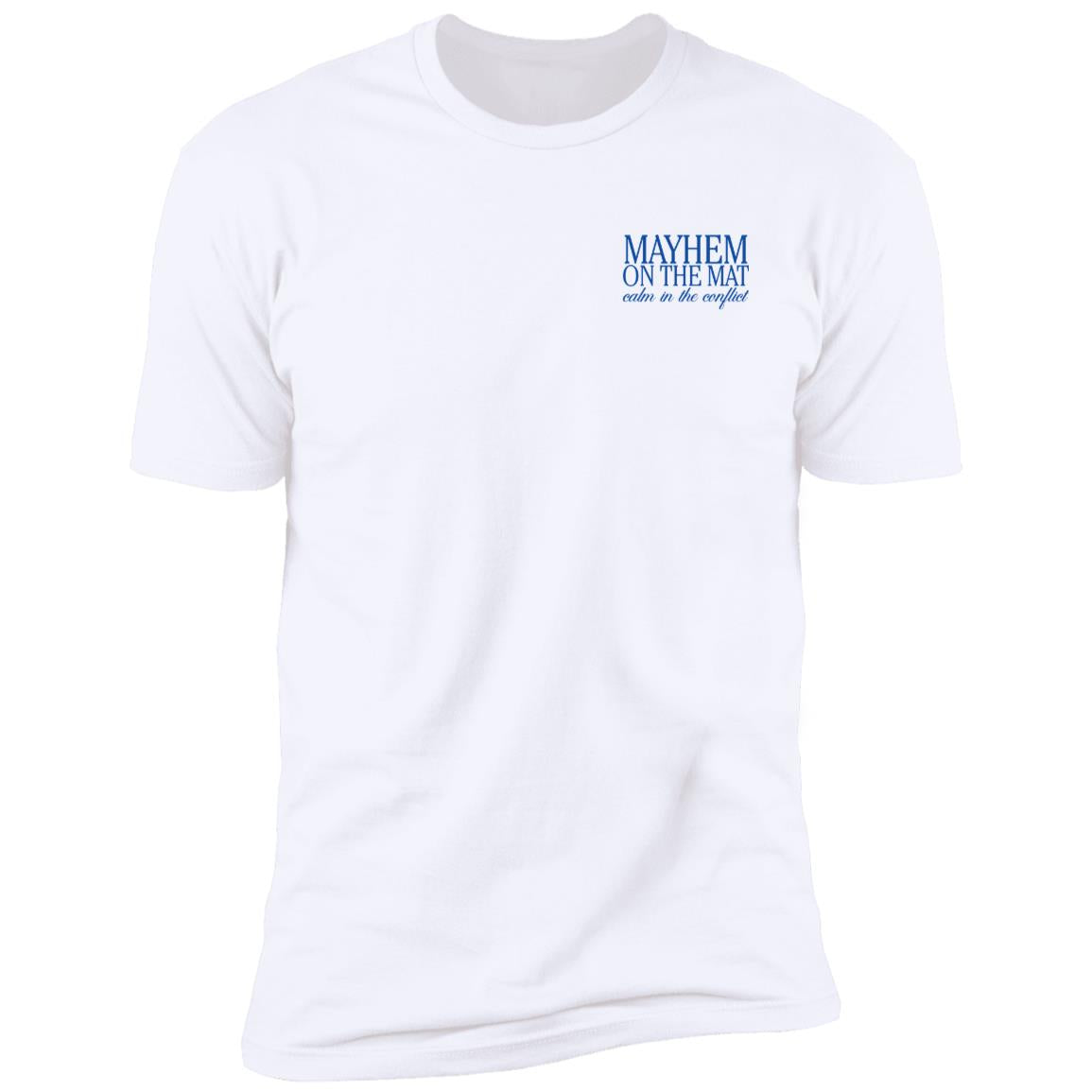 The "Calm In The Conflict - White" T-shirt features blue text on the left chest reading "MAYHEM ON THE MAT," with smaller text underneath, making it perfect for those who embrace calm in the conflict.